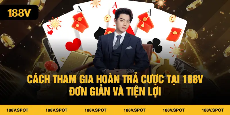 Cách tham gia hoàn trả cược tại 188V đơn giản và tiện lợi