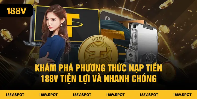 Khám phá phương thức nạp tiền 188V tiện lợi và nhanh chóng