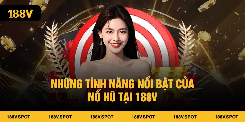 Những tính năng nổi bật của nổ hũ tại 188V